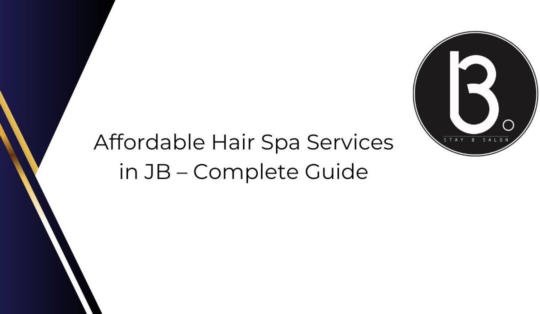 Affordable Hair Spa Services in JB – Complete Guide