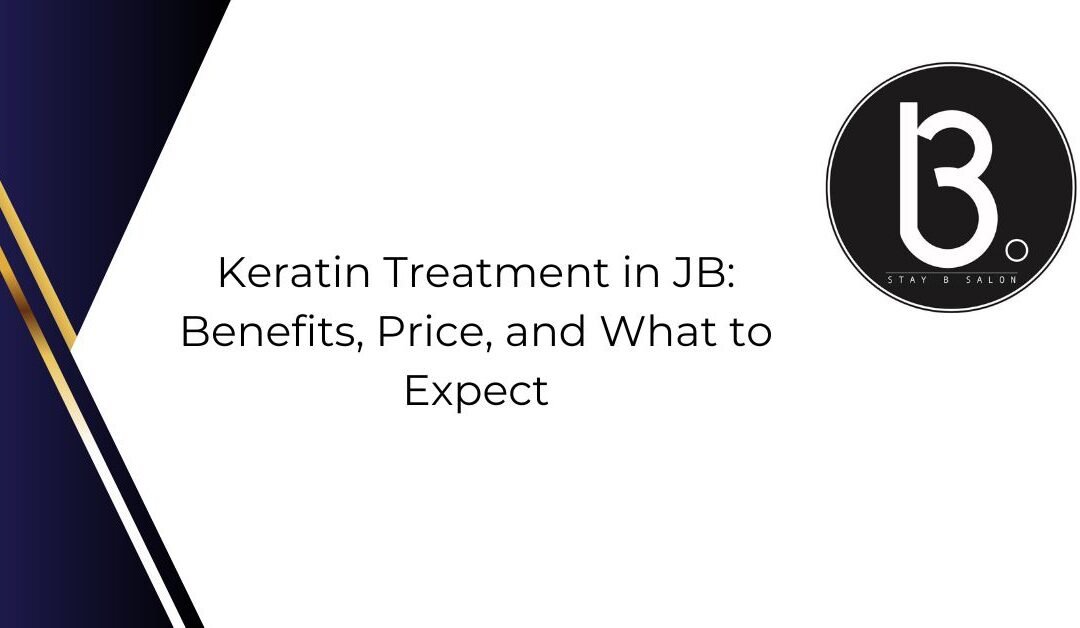 Keratin Treatment in JB: Benefits, Price, and What to Expect