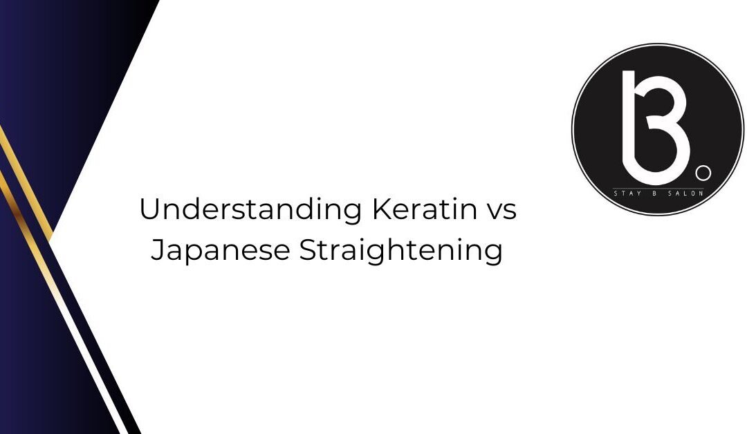 Understanding Keratin vs Japanese Straightening
