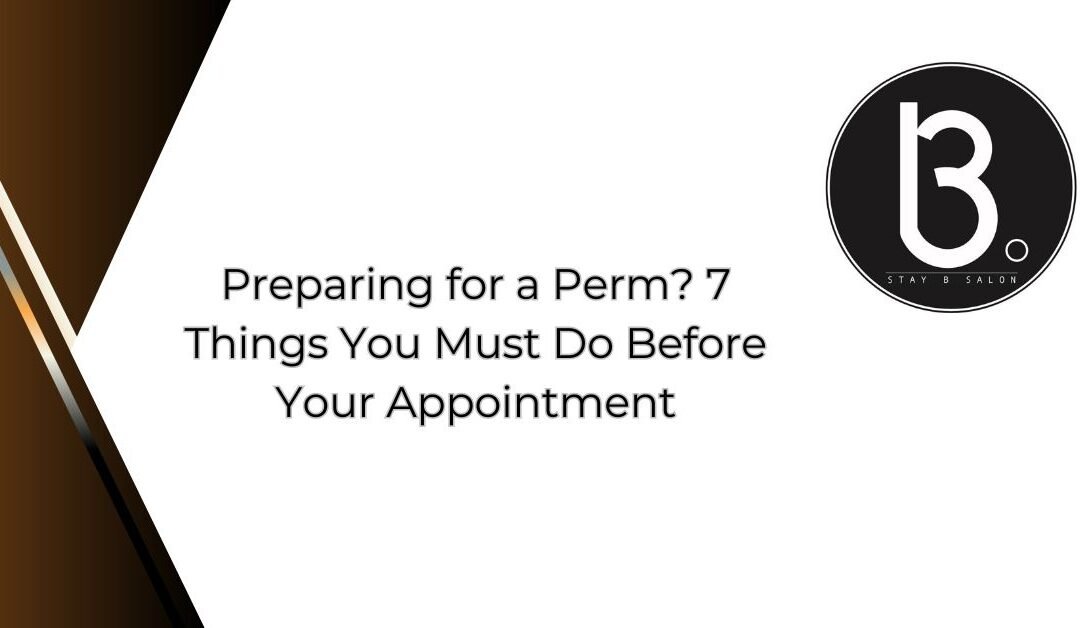 Preparing for a Perm_ 7 Things You Must Do Before Your Appointment